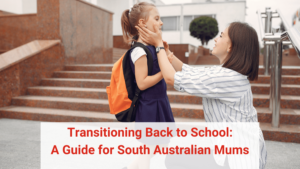Transitioning Back to School A Guide for South Australian Mums